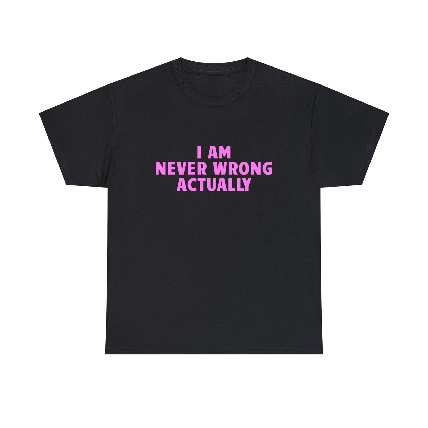 I AM NEVER WRONG SHIRT