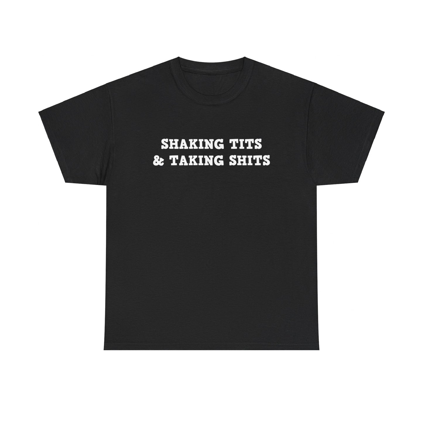 SHAKING TITS AND TAKING SHITS SHIRT