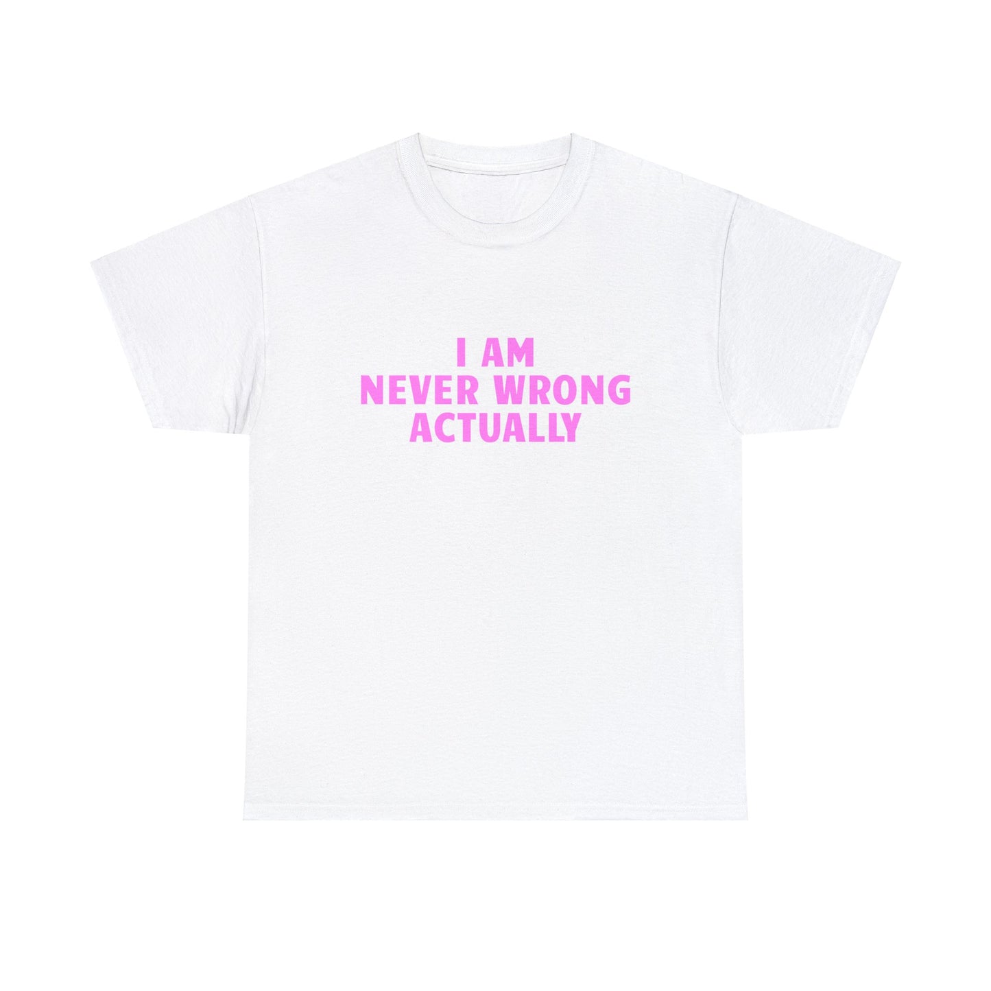 I AM NEVER WRONG SHIRT