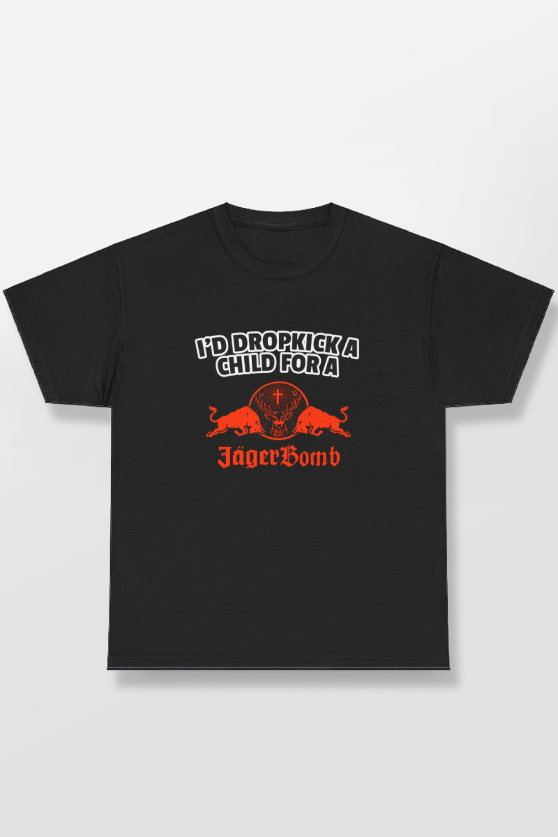 I'D DROPKICK A CHILD FOR A JAGERBOMB SHIRT