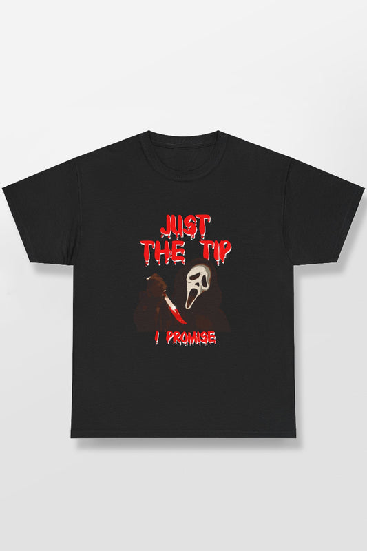 JUST THE TIP I PROMISE SHIRT