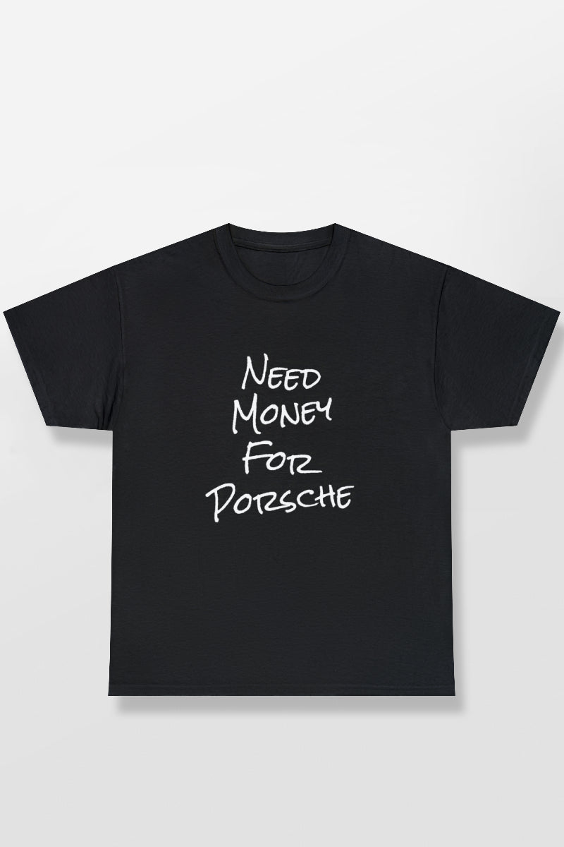 NEED MONEY FOR PORSCHE SHIRT