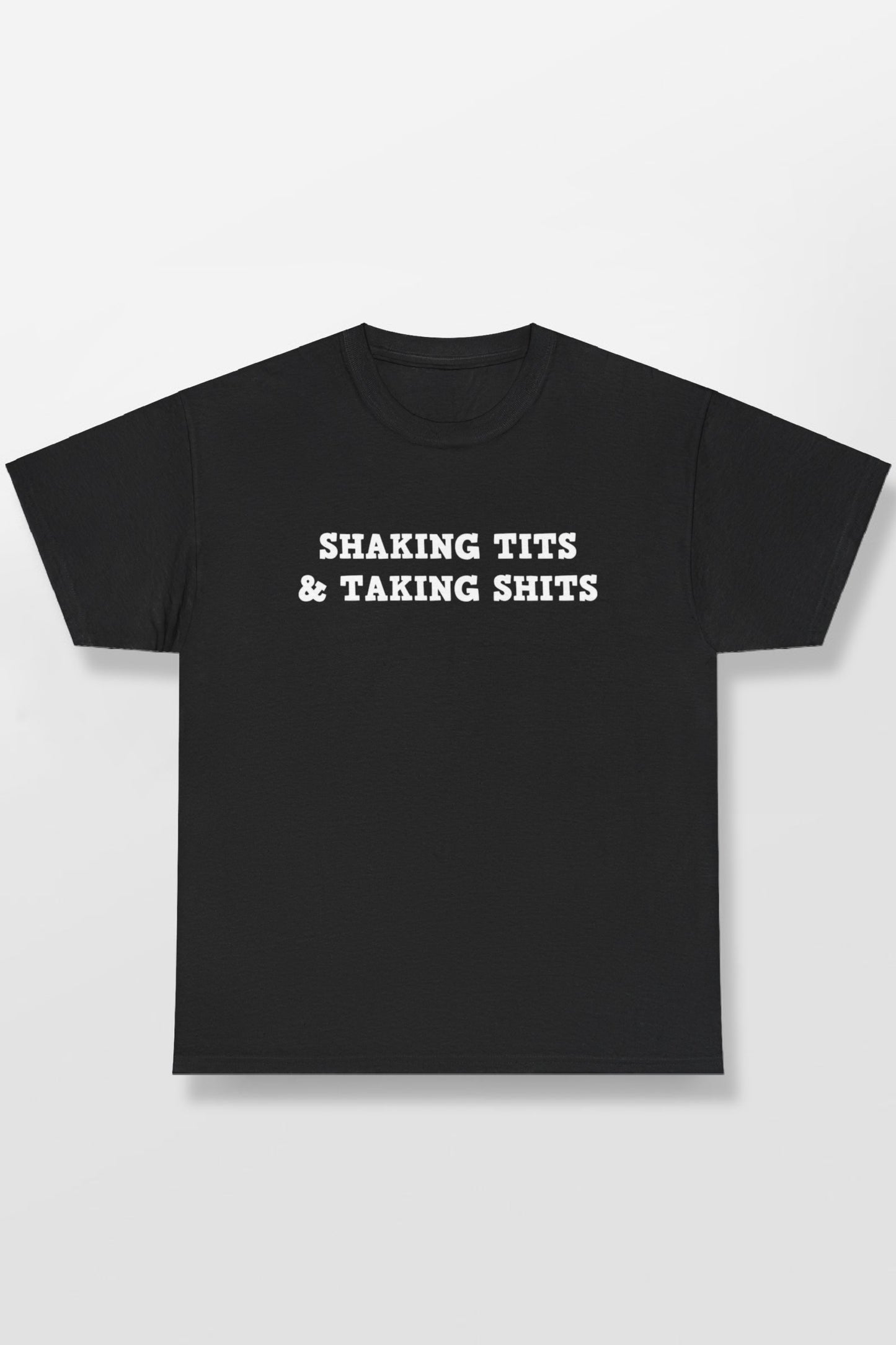 SHAKING TITS AND TAKING SHITS SHIRT